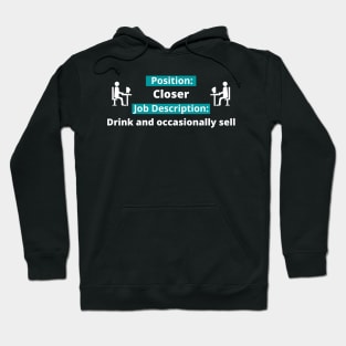 Position: Closer - Job Description: drink and occasionally sell! Hoodie